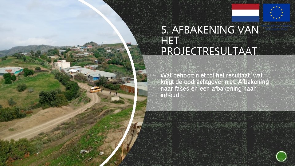 5. AFBAKENING VAN HET PROJECTRESULTAAT Wat behoort niet tot het resultaat, wat krijgt de