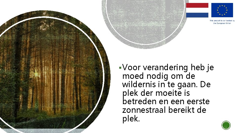 § Voor verandering heb je moed nodig om de wildernis in te gaan. De