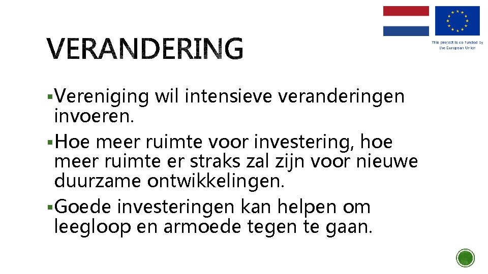 §Vereniging wil intensieve veranderingen invoeren. §Hoe meer ruimte voor investering, hoe meer ruimte er