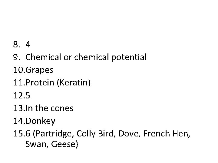 8. 4 9. Chemical or chemical potential 10. Grapes 11. Protein (Keratin) 12. 5