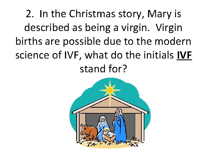 2. In the Christmas story, Mary is described as being a virgin. Virgin births