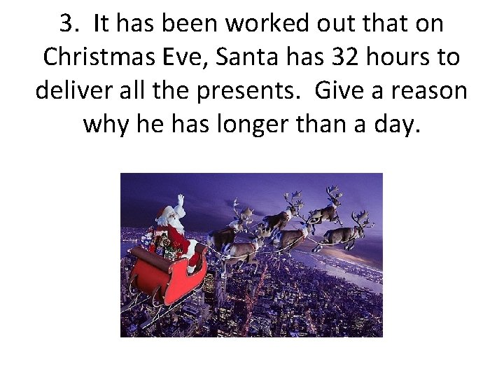 3. It has been worked out that on Christmas Eve, Santa has 32 hours