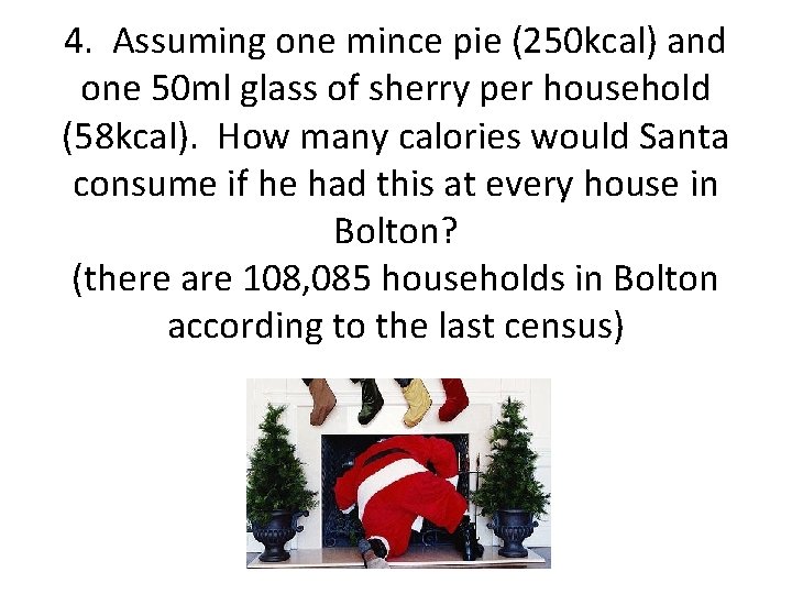 4. Assuming one mince pie (250 kcal) and one 50 ml glass of sherry