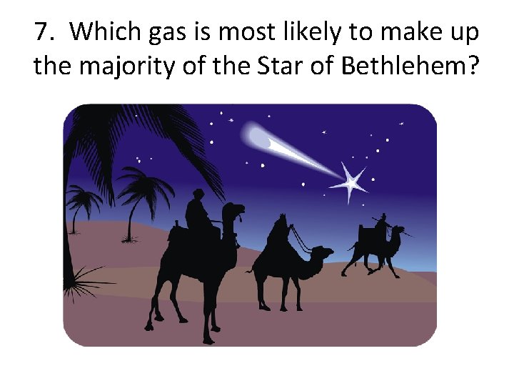 7. Which gas is most likely to make up the majority of the Star