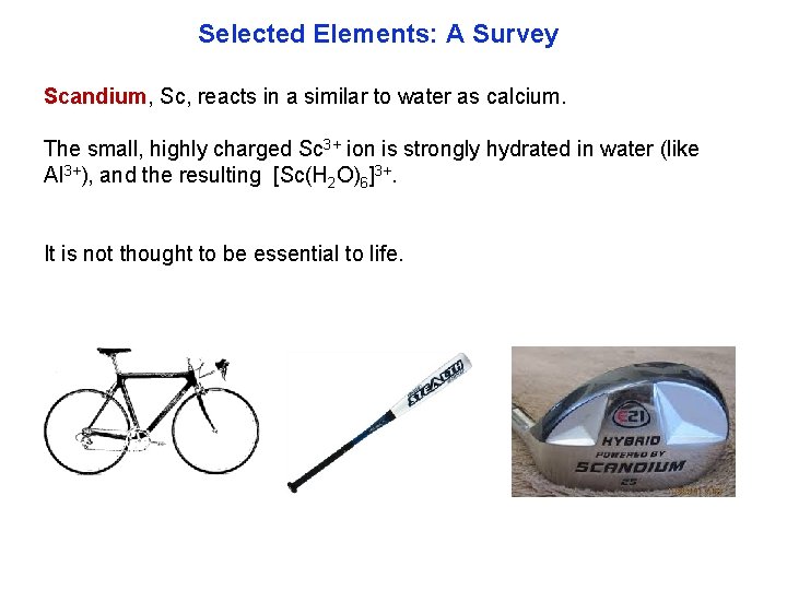Selected Elements: A Survey Scandium, Sc, reacts in a similar to water as calcium.