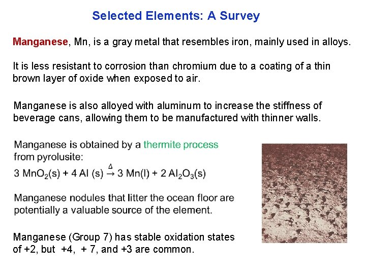 Selected Elements: A Survey Manganese, Mn, is a gray metal that resembles iron, mainly