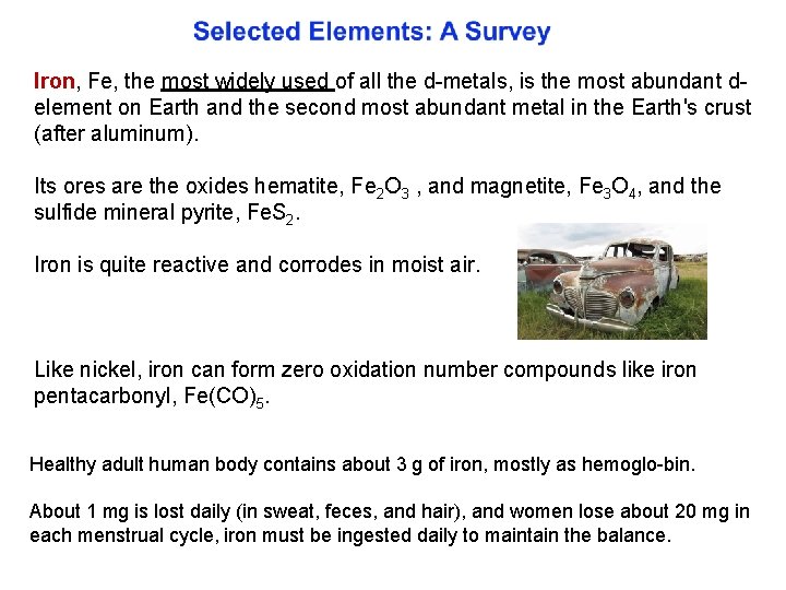 Iron, Fe, the most widely used of all the d metals, is the most