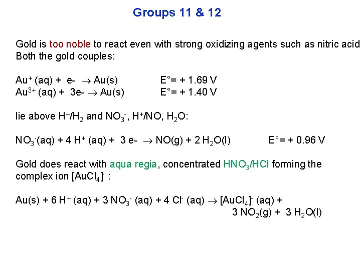Groups 11 & 12 Gold is too noble to react even with strong oxidizing