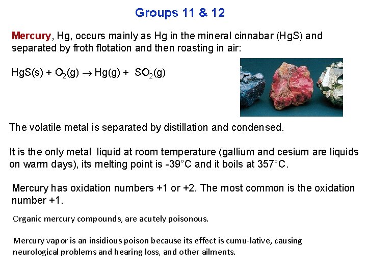 Groups 11 & 12 Mercury, Hg, occurs mainly as Hg in the mineral cinnabar