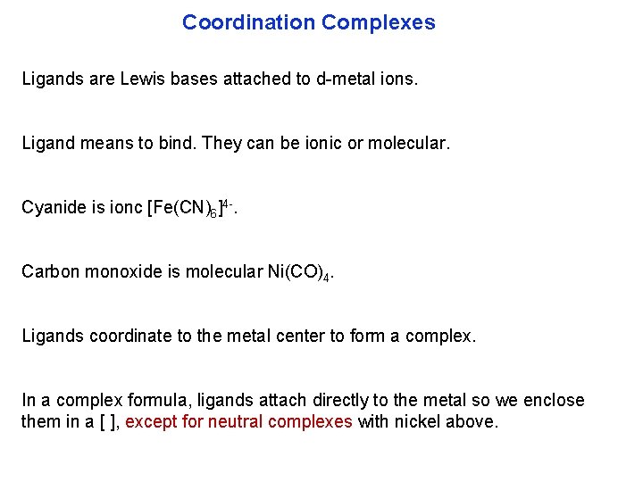 Coordination Complexes Ligands are Lewis bases attached to d metal ions. Ligand means to