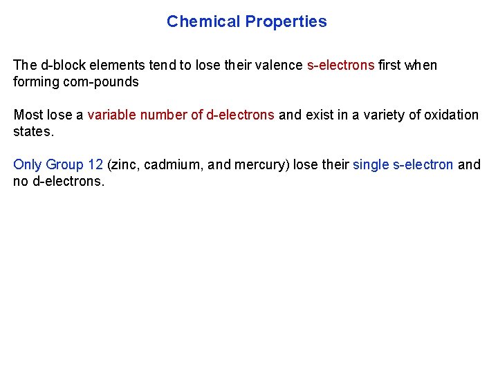 Chemical Properties The d block elements tend to lose their valence s electrons first
