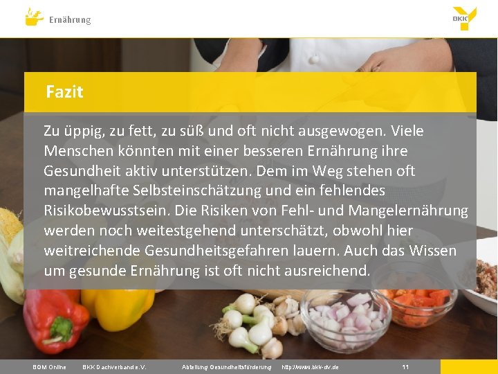 Ernährung Fazit Zu üppig, zu fett, zu süß und oft nicht ausgewogen. Viele Menschen