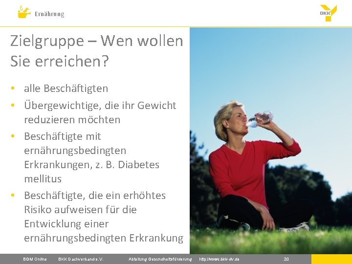 Ernährung Zielgruppe – Wen wollen Sie erreichen? • alle Beschäftigten • Übergewichtige, die ihr