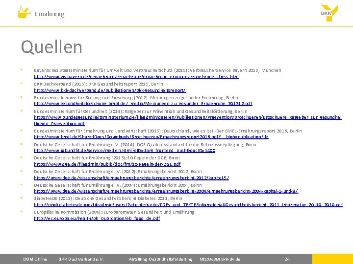 Ernährung Quellen • • • Bayerisches Staatsministerium für Umwelt und Verbraucherschutz (2015): Verbraucher. Service