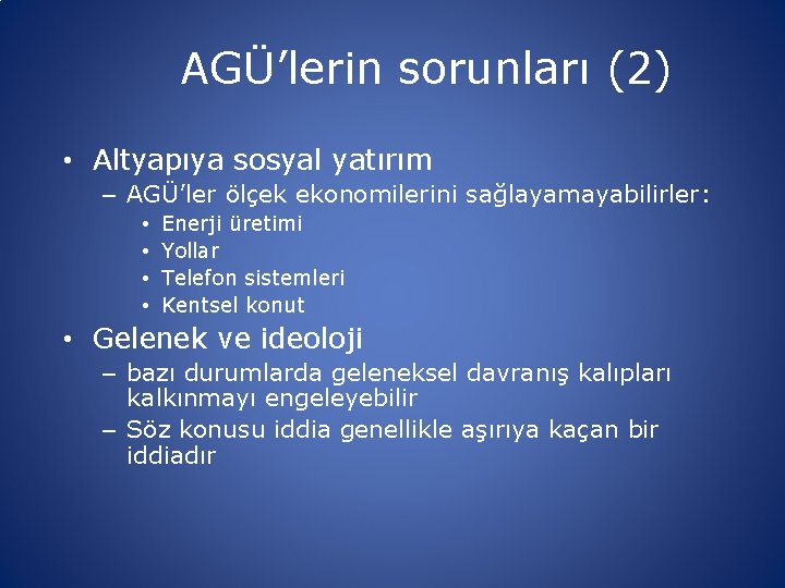 AGÜ’lerin sorunları (2) • Altyapıya sosyal yatırım – AGÜ’ler ölçek ekonomilerini sağlayamayabilirler: • •