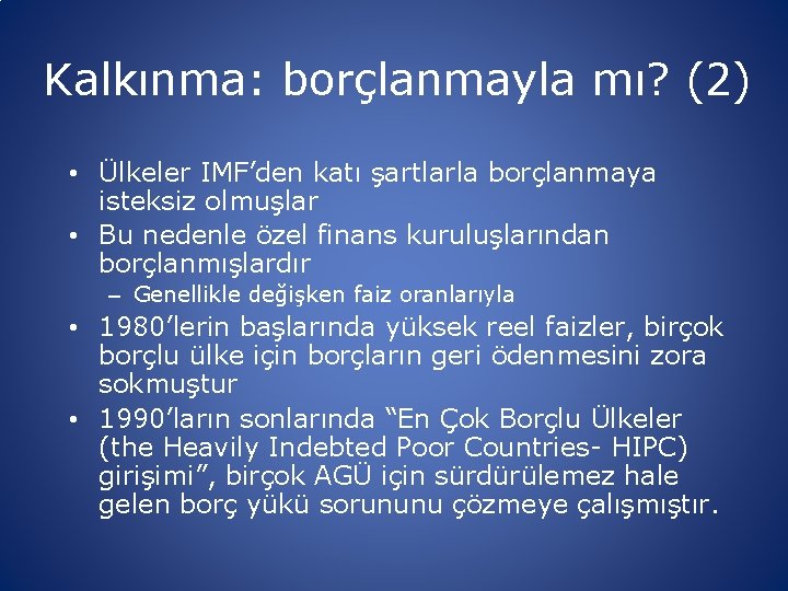 Kalkınma: borçlanmayla mı? (2) • Ülkeler IMF’den katı şartlarla borçlanmaya isteksiz olmuşlar • Bu