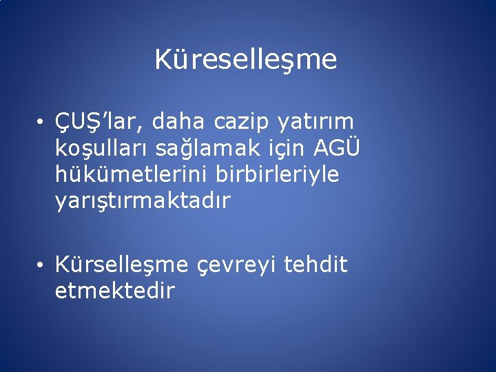 Küreselleşme • ÇUŞ’lar, daha cazip yatırım koşulları sağlamak için AGÜ hükümetlerini birbirleriyle yarıştırmaktadır •