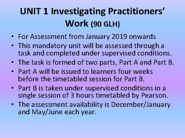 UNIT 1 Investigating Practitioners’ Work (90 GLH) • For Assessment from January 2019 onwards