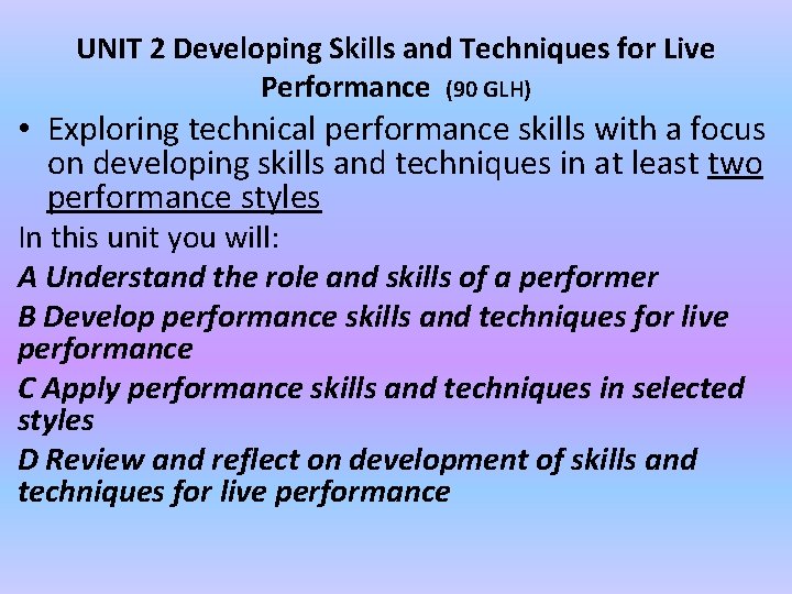 UNIT 2 Developing Skills and Techniques for Live Performance (90 GLH) • Exploring technical