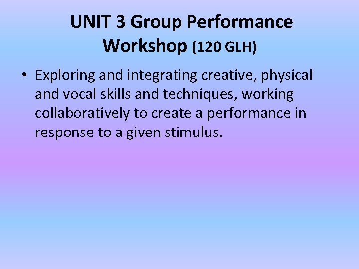 UNIT 3 Group Performance Workshop (120 GLH) • Exploring and integrating creative, physical and