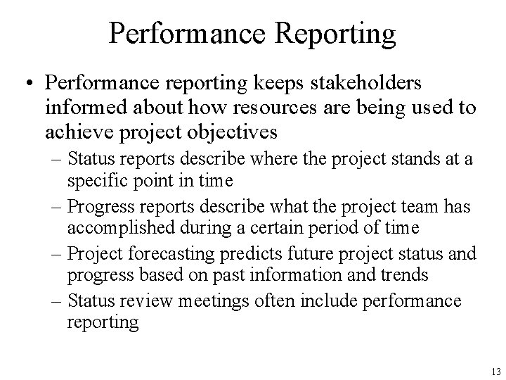 Performance Reporting • Performance reporting keeps stakeholders informed about how resources are being used