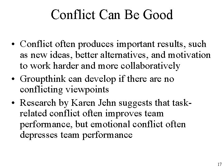 Conflict Can Be Good • Conflict often produces important results, such as new ideas,