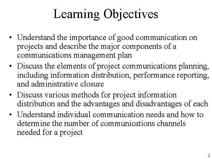 Learning Objectives • Understand the importance of good communication on projects and describe the