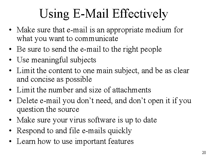 Using E-Mail Effectively • Make sure that e-mail is an appropriate medium for what