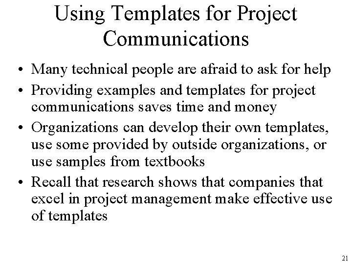 Using Templates for Project Communications • Many technical people are afraid to ask for