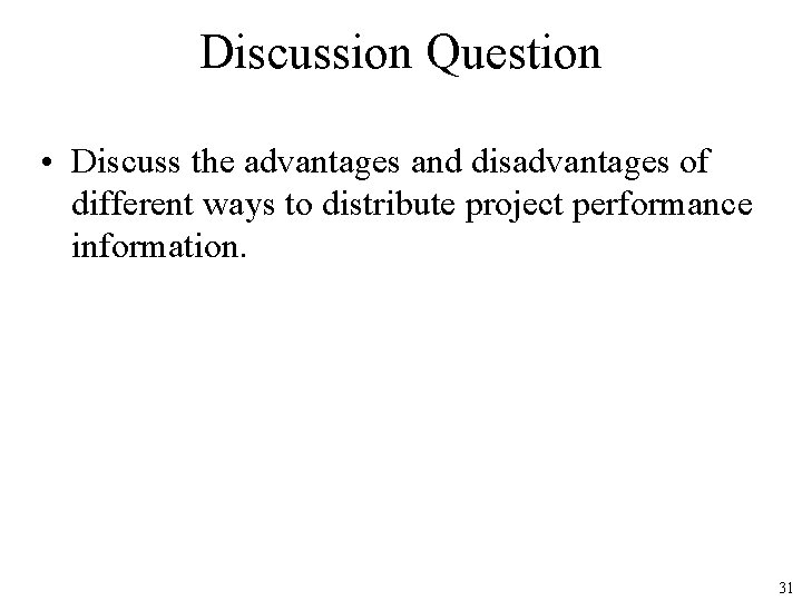Discussion Question • Discuss the advantages and disadvantages of different ways to distribute project