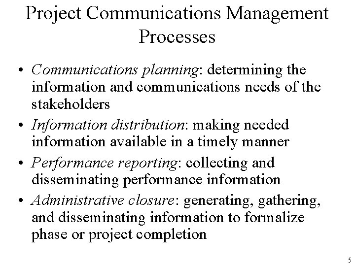 Project Communications Management Processes • Communications planning: determining the information and communications needs of