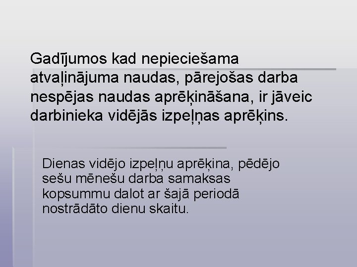 Gadījumos kad nepieciešama atvaļinājuma naudas, pārejošas darba nespējas naudas aprēķināšana, ir jāveic darbinieka vidējās