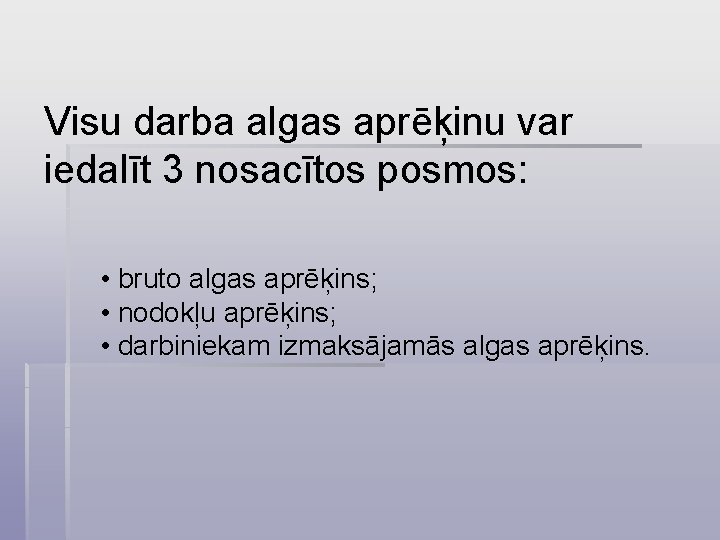 Visu darba algas aprēķinu var iedalīt 3 nosacītos posmos: • bruto algas aprēķins; •