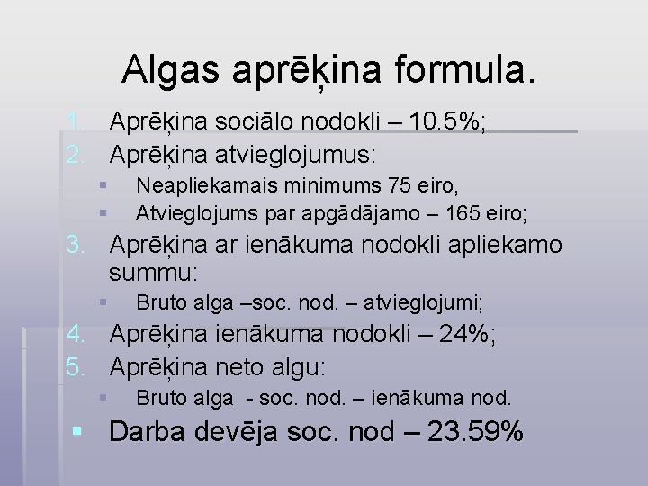 Algas aprēķina formula. 1. Aprēķina sociālo nodokli – 10. 5%; 2. Aprēķina atvieglojumus: §