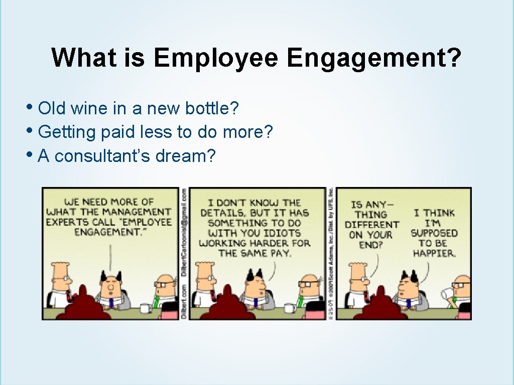 What is Employee Engagement? • Old wine in a new bottle? • Getting paid