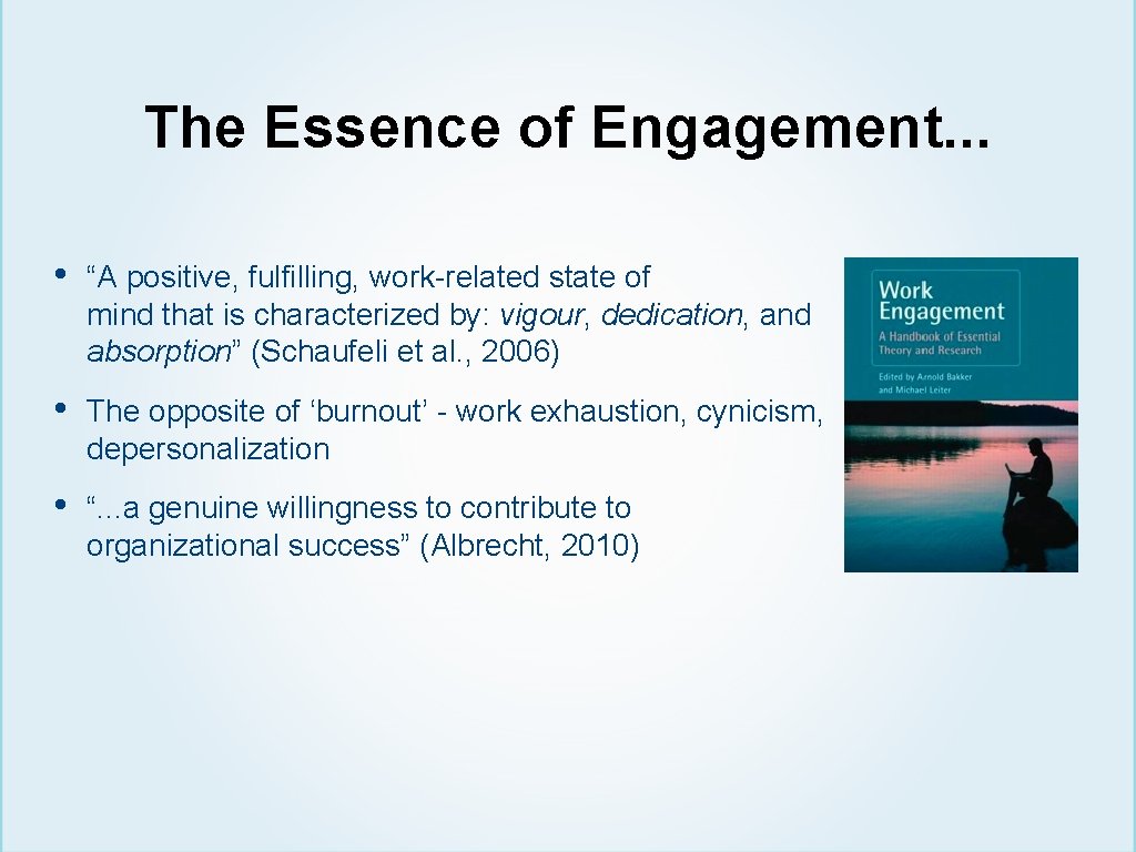 The Essence of Engagement. . . • “A positive, fulfilling, work-related state of mind