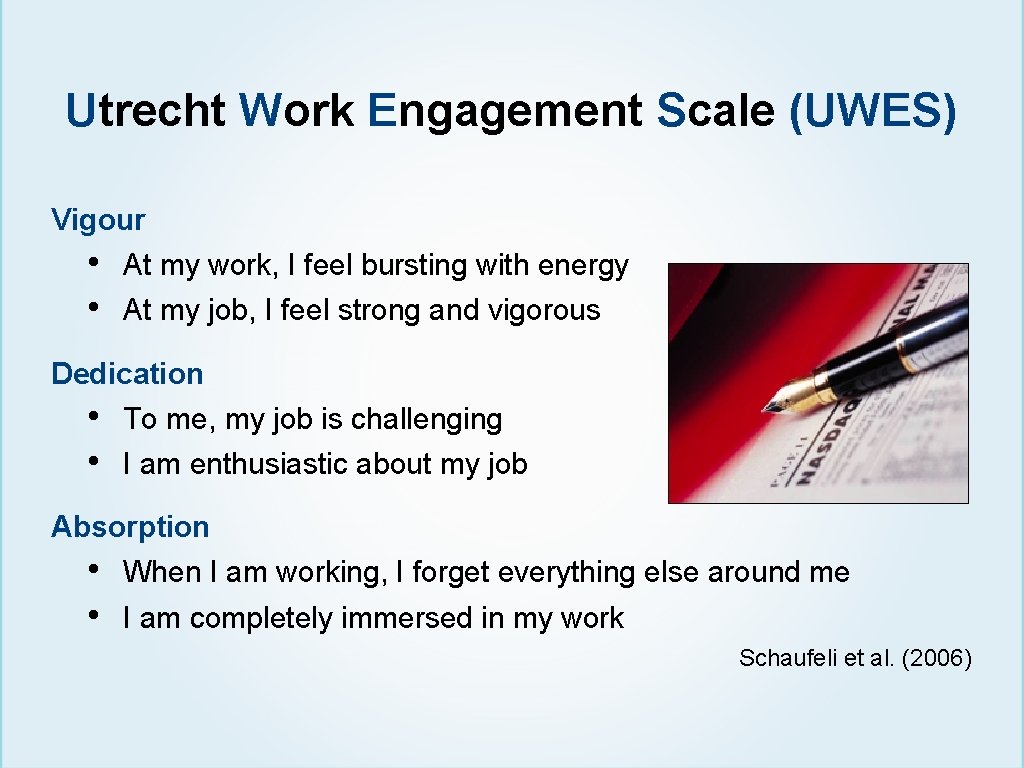 Utrecht Work Engagement Scale (UWES) Vigour • • At my work, I feel bursting