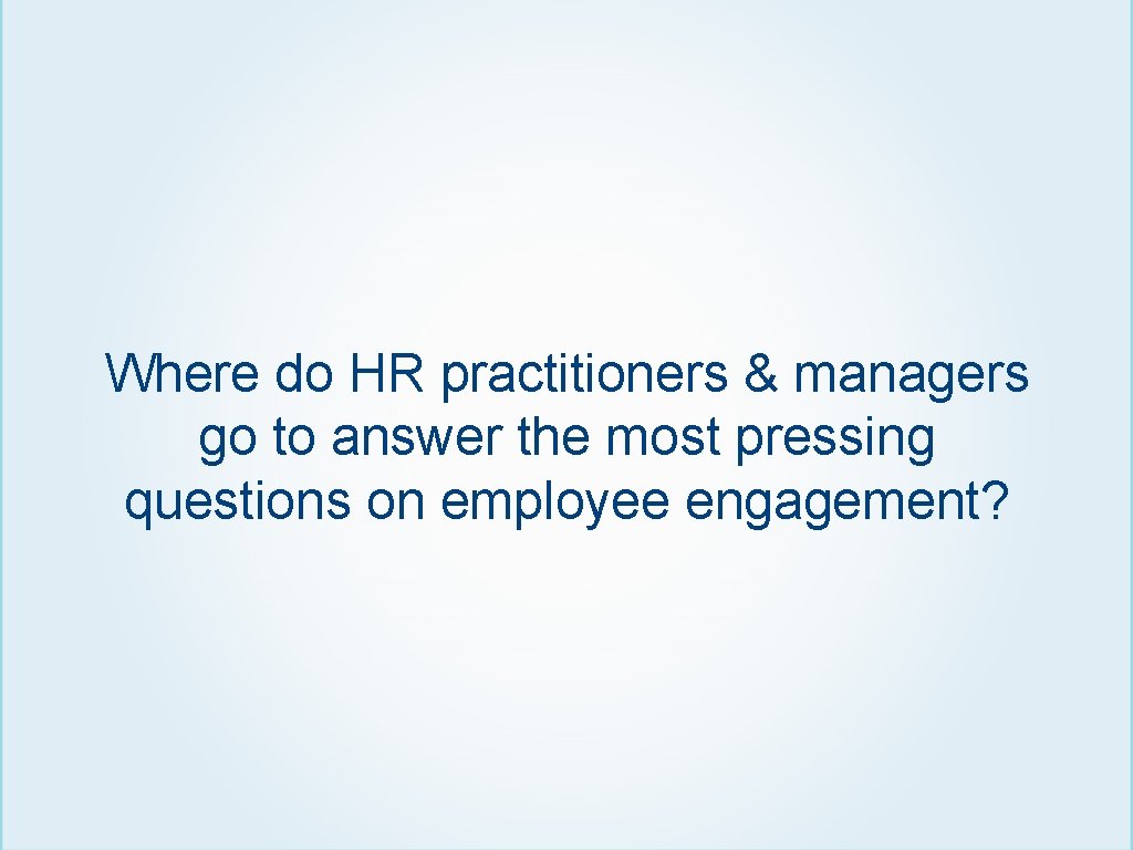 Where do HR practitioners & managers go to answer the most pressing questions on