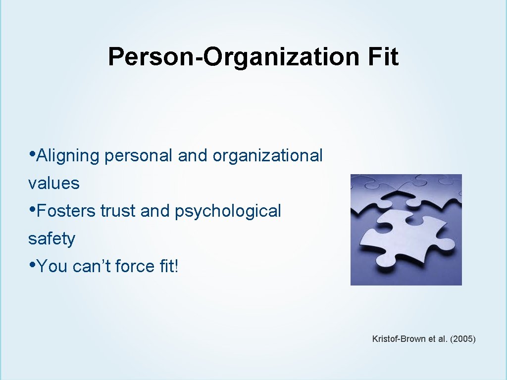 Person-Organization Fit • Aligning personal and organizational values • Fosters trust and psychological safety