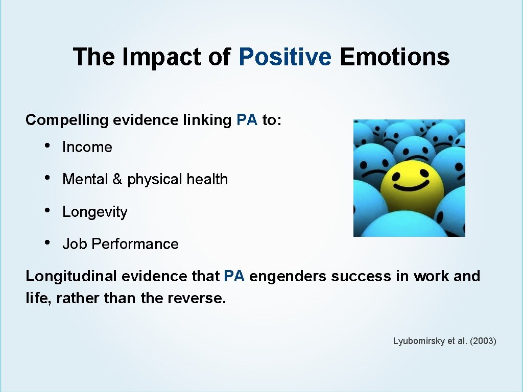 The Impact of Positive Emotions Compelling evidence linking PA to: • Income • Mental