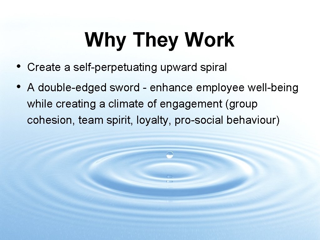 Why They Work • • Create a self-perpetuating upward spiral A double-edged sword -