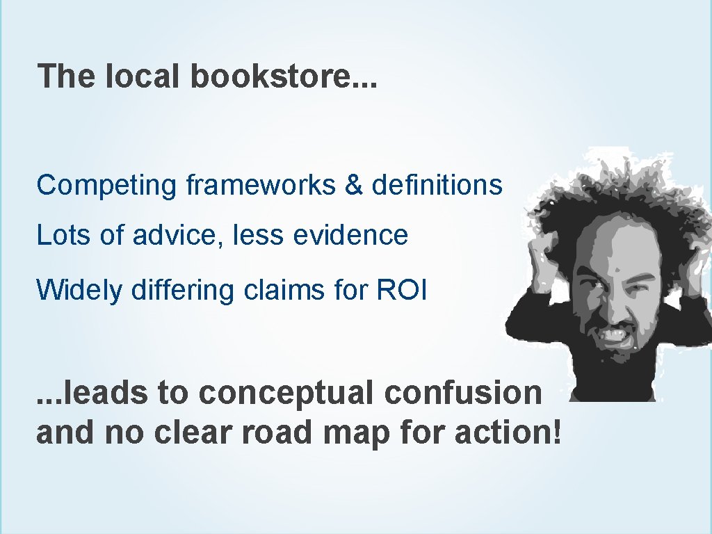 The local bookstore. . . Competing frameworks & definitions Lots of advice, less evidence