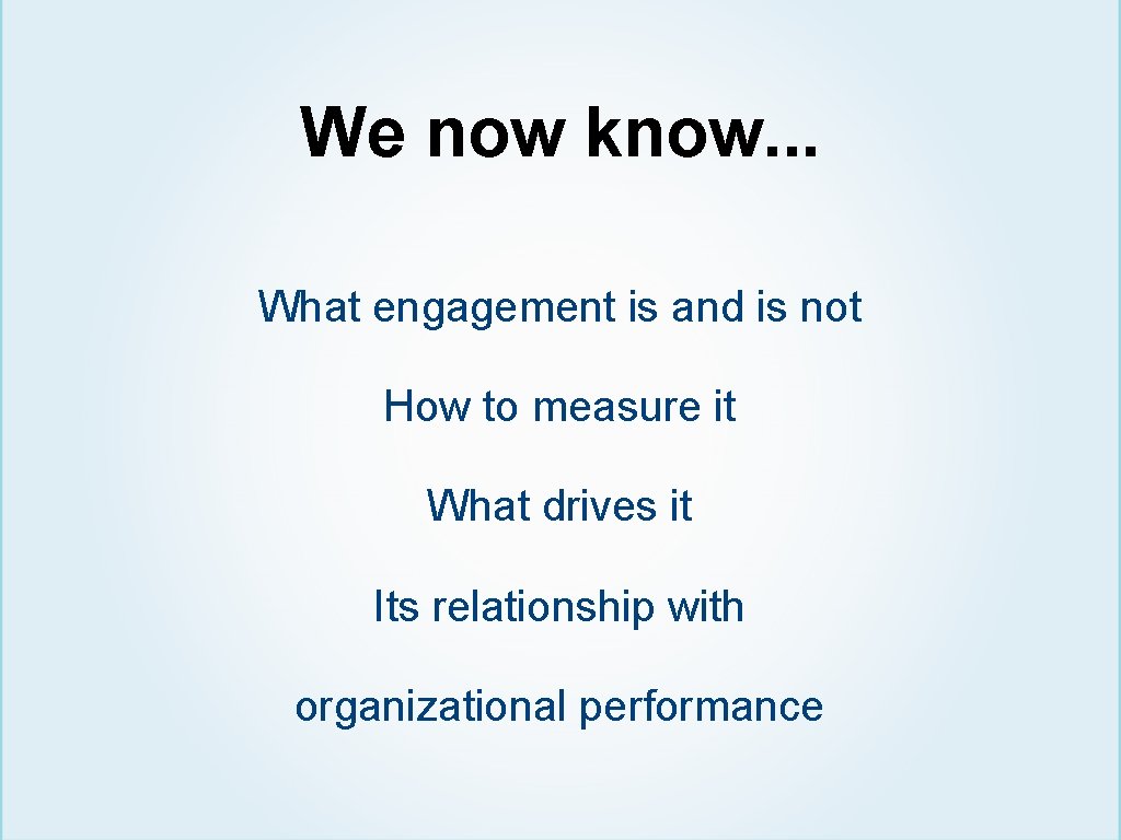 We now know. . . What engagement is and is not How to measure