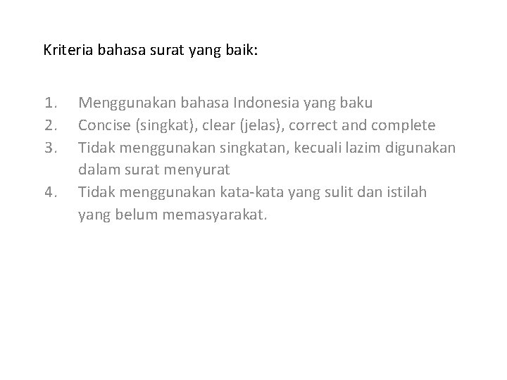 Kriteria bahasa surat yang baik: 1. 2. 3. 4. Menggunakan bahasa Indonesia yang baku