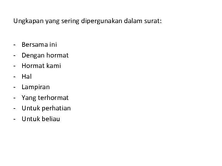 Ungkapan yang sering dipergunakan dalam surat: - Bersama ini Dengan hormat Hormat kami Hal