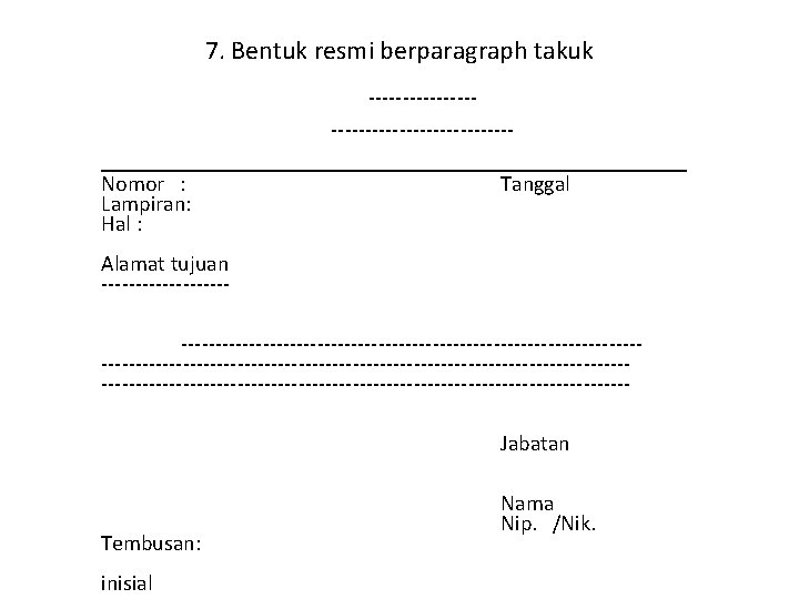 7. Bentuk resmi berparagraph takuk ---------------------___________________________ Nomor : Tanggal Lampiran: Hal : Alamat tujuan