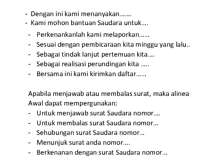 - Dengan ini kami menanyakan……. - Kami mohon bantuan Saudara untuk…. - Perkenankanlah kami