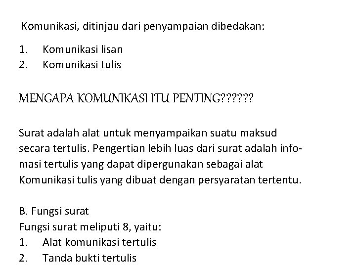 Komunikasi, ditinjau dari penyampaian dibedakan: 1. 2. Komunikasi lisan Komunikasi tulis MENGAPA KOMUNIKASI ITU