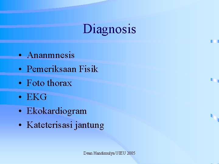 Diagnosis • • • Ananmnesis Pemeriksaan Fisik Foto thorax EKG Ekokardiogram Kateterisasi jantung Dean