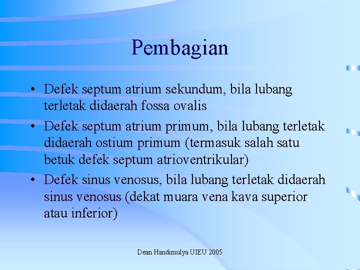 Pembagian • Defek septum atrium sekundum, bila lubang terletak didaerah fossa ovalis • Defek